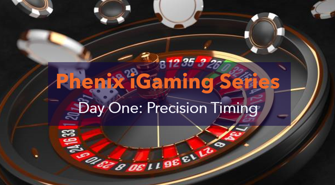 Phenix iGaming Solutions Series Day One: Precision Timing